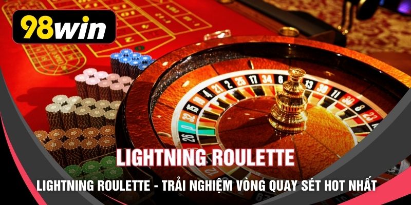 Lightning Roulette - Trải Nghiệm Vòng Quay Sét HOT Nhất